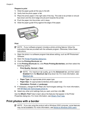 Page 23Prepare to print 
1. Slide the paper guide all the way to the left. 
2. Verify that the photo paper is flat. 
3. Place the photo paper in the right side of the tray. The side to be printed on should 
face down and the short edge should point towards the printer. 
4. Push the paper into the printer until it stops. 
5. Slide the paper guide firmly against the edge of the paper.
Print
NOTE:If your software program includes a photo printing feature, follow the 
instructions that are provided with the...