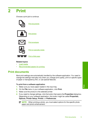Page 72Print
Choose a print job to continue.
Print documents
Print photos
Print envelopes
Print on specialty media
Print a Web page
Related topics 
•Load media 
•Recommended papers for printing
Print documents
Most print settings are automatically handled by the software application. You need to 
change the settings manually only when you change print quality, print on specific types
of paper or transparency film, or use special features. 
To print from a software application 
1. Make sure you have paper...