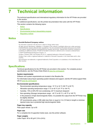 Page 797 Technical information
The technical specifications and international regulatory information for the HP Printer are provided in this section. 
For additional specifications, see  the printed documentation that came with the HP Printer. 
This section contains  the following topics: 
•Notice 
•Specifications
•Environmental product stewardship program 
•Regulatory notices
Notice
Hewlett-Packard Company notices
The information contained in this document is subject to change without notice. All rights...