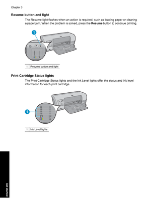 Page 15Resume button and light
The Resume light flashes when an action is required, such as loading paper or clearing
a paper jam. When the problem is solved, press the Resume button to continue printing.
1Resume button and light
Print Cartridge Status lights
The Print Cartridge Status lights and the Ink Level lights offer the status and ink level
information for each print cartridge.
1Ink Level lights
Chapter 3
12 Get started
Get started
 