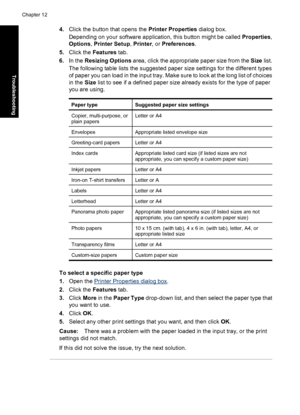 Page 1034.Click the button that opens the Printer Properties dialog box.
Depending on your software application, this button might be called Properties,
Options, Printer Setup, Printer, or Preferences.
5.Click the Features tab.
6.In the Resizing Options area, click the appropriate paper size from the Size list.
The following table lists the suggested paper size settings for the different types
of paper you can load in the input tray. Make sure to look at the long list of choices
in the Size list to see if a...