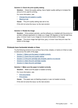 Page 116Solution 2: Check the print quality setting
Solution:Check the quality setting. Use a higher quality setting to increase the
amount of ink used for printing.
For more information, see:
•
Change the print speed or quality
•
Maximum dpi
Cause:The print quality setting was set to low.
If this did not solve the issue, try the next solution.
Solution 3: Rotate the image
Solution:If the problem persists, use the software you installed with the product or
another software application to rotate your image 180...