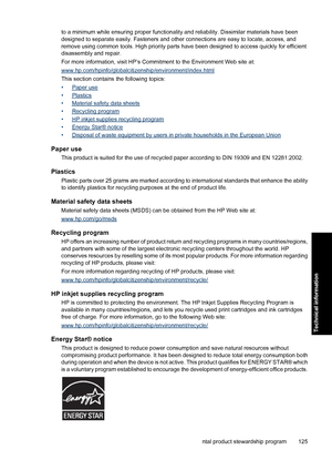 Page 128to a minimum while ensuring proper functionality and reliability. Dissimilar materials have been
designed to separate easily. Fasteners and other connections are easy to locate, access, and
remove using common tools. High priority parts have been designed to access quickly for efficient
disassembly and repair.
For more information, visit HP’s Commitment to the Environment Web site at:
www.hp.com/hpinfo/globalcitizenship/environment/index.html
This section contains the following topics:
•
Paper use
•...