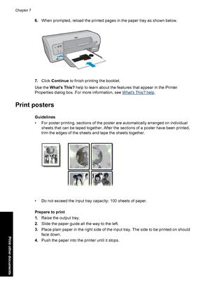 Page 496.When prompted, reload the printed pages in the paper tray as shown below.
7.Click Continue to finish printing the booklet.
Use the Whats This? help to learn about the features that appear in the Printer
Properties dialog box. For more information, see 
Whats This? help.
Print posters
Guidelines
• For poster printing, sections of the poster are automatically arranged on individual
sheets that can be taped together. After the sections of a poster have been printed,
trim the edges of the sheets and tape...