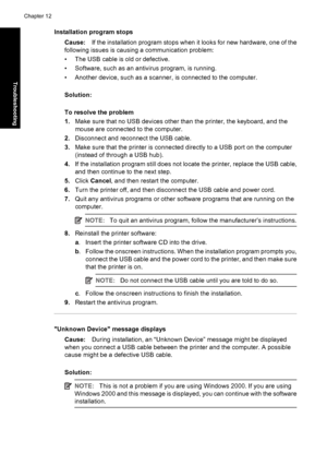 Page 81Installation program stops
Cause:If the installation program stops when it looks for new hardware, one of the
following issues is causing a communication problem:
• The USB cable is old or defective.
• Software, such as an antivirus program, is running.
• Another device, such as a scanner, is connected to the computer.
Solution:
To resolve the problem
1.Make sure that no USB devices other than the printer, the keyboard, and the
mouse are connected to the computer.
2.Disconnect and reconnect the USB...