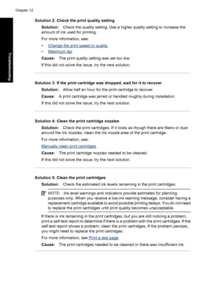 Page 117Solution 2: Check the print quality setting
Solution:Check the quality setting. Use a higher quality setting to increase the
amount of ink used for printing.
For more information, see:
•
Change the print speed or quality
•
Maximum dpi
Cause:The print quality setting was set too low.
If this did not solve the issue, try the next solution.
Solution 3: If the print cartridge was dropped, wait for it to recover
Solution:Allow half an hour for the print cartridge to recover.
Cause:A print cartridge was jarred...