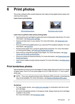 Page 286 Print photos
The printer software offers several features that make printing digital photos easier and
improve photo quality.
Learn how to print photos
Print borderless photos.Print photos with a border.
Learn how to perform other photo printing tasks
• Use the photo print cartridge for great colors and virtually grain-free photos. For more
information, see 
Photo print cartridge.
• Improve printed colors in your photos. For more information, see 
Advanced color
settings.
• Print an Exif...