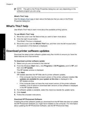 Page 65NOTE:The path to the Printer Properties dialog box can vary depending on the
software program you are using.
Whats This? help
Use the 
Whats This? help to learn about the features that you see on the Printer
Properties dialog box.
Whats This? help
Use Whats This? help to learn more about the available printing options.
To use Whats This? help
1.Move the cursor over the feature that you want to learn more about.
2.Click the right mouse button.
The Whats This box is displayed.
3.Move the cursor over the...