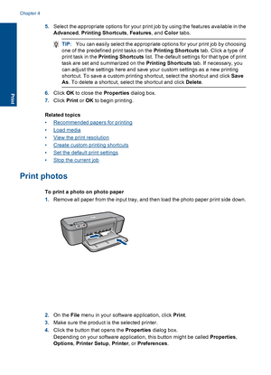 Page 145.Select the appropriate options for your print job by using the features available in the 
Advanced , Printing Shortcuts, Features, and Color tabs.
TIP:You can easily select the appropriate options for your print job by choosing 
one of the predefined print tasks on the  Printing Shortcuts tab. Click a type of 
print task in the  Printing Shortcuts list. The default settings for that type of print 
task are set and summarized on the  Printing Shortcuts tab. If necessary, you 
can adjust the settings...