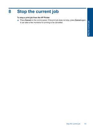 Page 558 Stop the current job
To stop a print job from the HP Printer 
▲ Press Cancel on the control panel. If the print job does not stop, press Cancel again. 
It can take a few moments for printing to be cancelled.
Stop the current job 53
Stop the current job
 
