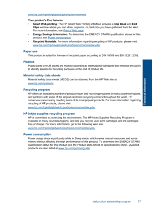 Page 59www.hp.com/hpinfo/globalcitizenship/environment/ 
Your products Eco features 
• Smart Web printing: The HP Smart Web Printing interface includes a Clip Book and Edit 
Clips  window where you can store, organize, or print clips you have gathered from the Web. 
For more information, see Print a Web page . 
• Energy Savings information: To determine the ENERGY STAR® qualification status for this 
product, see Power consumption . 
• Recycled Materials: For more information regarding recycling of HP products,...