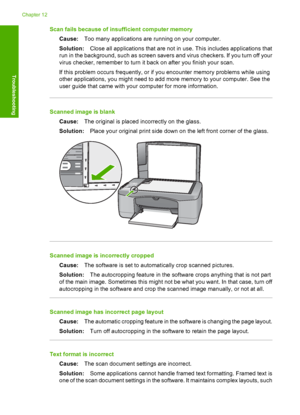 Page 114Scan fails because of insufficient computer memory 
Cause: Too many applications are running on your computer. 
Solution: Close all applications that are not in use. This includes applications that 
run in the background, such as screen savers and virus checkers. If you turn off your 
virus checker, remember  to turn it back on after you finish your scan. 
If this problem occurs frequently, or if you encounter memory problems while using 
other applications, you might need to add more memory to your...