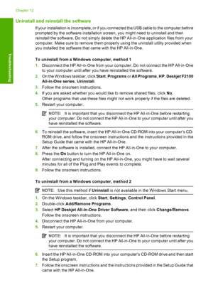 Page 88Uninstall and reinstall the software
If your installation is incomplete, or if you connected the USB cable to the computer before 
prompted by the software installation screen, you might need to uninstall and then 
reinstall the software. Do not  simply delete the HP All-in-One application files from your 
computer. Make sure to remove them properly using the uninstall utility provided when
you installed the software that came with the HP All-in-One. 
To uninstall from a Windows computer, method 1 
1....