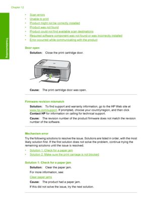 Page 139•Scan errors 
•Unable to print 
•Product might not be correctly installed
•Product was not found 
•Product could not find available scan destinations 
•Required software component was not found or was incorrectly installed
•Error occurred while communicating with the product 
Door open 
Solution: Close the print cartridge door.
Cause:The print cartridge door was open.
Firmware revision mismatch 
Solution: To find support and warranty information, go to the HP Web site at
www.hp.com/support. If prompted,...