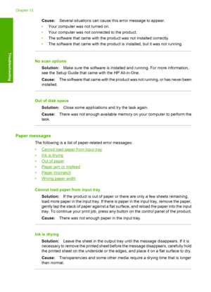 Page 177Cause:Several situations can cause this error message to appear. 
• Your computer was not turned on. 
• Your computer was not connected to the product. 
• The software that came with the product was not installed correctly. 
• The software that came with the product is installed, but it was not running.
No scan options 
Solution: Make sure the software is installed and running. For more information, 
see the Setup Guide that came with the HP All-in-One. 
Cause: The software that came with the product was...