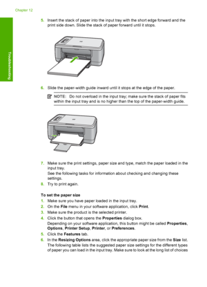 Page 1795.Insert the stack of paper into the input tray with the short edge forward and the 
print side down. Slide the stack of paper forward until it stops.
6. Slide the paper-width guide inward until it stops at the edge of the paper.
NOTE:Do not overload in the input tray; make sure the stack of paper fits 
within the input tray and is no higher than the top of the paper-width guide.
7. Make sure the print settings, paper size and type, match the paper loaded in the 
input tray. 
See the following tasks for...