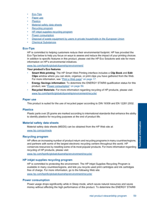 Page 62
•Eco-Tips
•
Paper use
•
Plastics
•
Material safety data sheets
•
Recycling program
•
HP inkjet supplies recycling program
•
Power consumption
•
Disposal of waste equipment by users in  private households in the European Union
•
Chemical Substances
Eco-Tips
HP is committed to helping customers reduce their  environmental footprint. HP has provided the
Eco-Tips below to help you focus on  ways to assess and reduce the impact of your printing choices.
In addition to specific features in this product,...