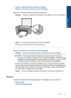 Page 54
•Solution 1: Place the original correctly on the glass
•
Solution 2: Check the ink levels in the print cartridges
Solution 1: Place the original correctly on the glass Solution: Load your original print side down on the right front corner of the glass.
Cause:The original was placed incorrectly on the glass.
If this did not solve the issue, try the next solution.
Solution 2: Check the ink levels in the print cartridges Solution: Check the estimated ink levels remaining in the print cartridges.
NOTE:Ink...