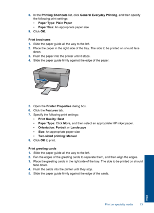 Page 16
8.In the  Printing Shortcuts  list, click General Everyday Printing , and then specify
the following print settings:
• Paper Type : Plain Paper
• Paper Size : An appropriate paper size
9. Click  OK.
Print brochures
1. Slide the paper guide all the way to the left.
2. Place the paper in the right side of the tray. The side to be printed on should face
down.
3. Push the paper into the printer until it stops.
4. Slide the paper guide firmly against the edge of the paper.
5.Open the  Printer Properties...