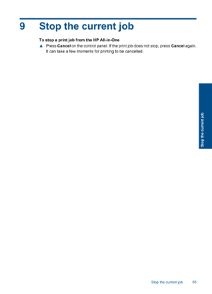 Page 58
9 Stop the current job
To stop a print job from the HP All-in-One
▲Press  Cancel  on the control panel. If the print job does not stop, press  Cancel again.
It can take a few moments for printing to be cancelled.
Stop the current job 55
Stop the current job
 