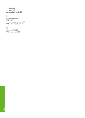 Page 227print 114 
scan 131
two-sided prints 42, 43
U
uninstall software 93 
USB cable 
communication lost 184 
USB cable installation 88
W
warranty 207, 209
Web pages, print 50
224
Index
 