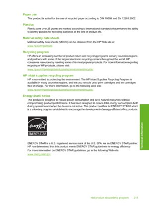 Page 218Paper use
This product is suited for the use of recycled paper according to DIN 19309 and EN 12281:2002.
Plastics
Plastic parts over 25 grams are marked according to international standards that enhance the ability 
to identify plastics for recycling purposes at the end of product life.
Material safety  data sheets
Material safety data sheets (MSDS) can be obtained from the HP Web site at:
www.hp.com/go/msds
Recycling program
HP offers an increasing number of product return and recycling programs in many...