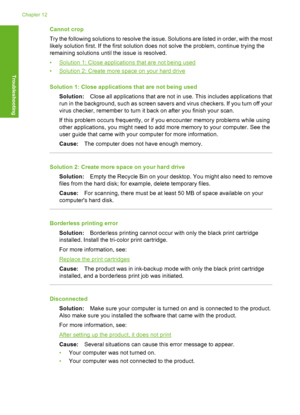 Page 179Cannot crop 
Try the following solutions to resolve the issue. Solutions are listed in order, with the most 
likely solution first. If the first solution does not solve the problem, continue trying the 
remaining solutions until the issue is resolved. 
•Solution 1: Close applications that are not being used 
•Solution 2: Create more space on your hard drive 
Solution 1: Close applications that are not being used 
Solution: Close all applications that are not in use. This includes applications that 
run...