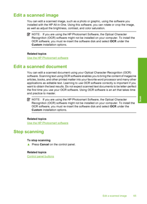 Page 68Edit a scanned image
You can edit a scanned image, such as a photo or graphic, using the software you 
installed with the HP All-in-One. Using this software, you can rotate or crop the image, 
as well as adjust the brightness, contrast, and color saturation.
NOTE: If you are using the HP Photosmart Software, the Optical Character 
Recognition (OCR) software might not be installed on your computer. To install the
OCR software, you must re-insert the software disk and select  OCR under the 
Custom...
