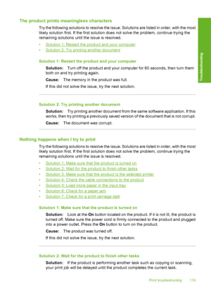 Page 122The product prints meaningless characters
Try the following solutions to resolve the issue. Solutions are listed in order, with the most 
likely solution first. If the first solution does not solve the problem, continue trying the 
remaining solutions until the issue is resolved. 
•Solution 1: Restart the product and your computer 
•Solution 2: Try printing another document 
Solution 1: Restart the product and your computer 
Solution: Turn off the product and your computer for 60 seconds, then turn them...