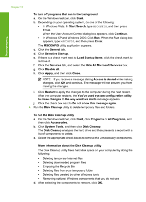 Page 157To turn off programs that run in the background 
a . On the Windows taskbar, click Start. 
b . Depending on your operating system, do one of the following: 
• In Windows Vista: In  Start Search, type MSCONFIG, and then press 
Enter . 
When the User Account Control dialog box appears, click  Continue. 
• In Windows XP and Windows 2000: Click  Run. When the Run dialog box 
appears, type  MSCONFIG, and then press Enter. 
The  MSCONFIG utility application appears. 
c . Click the General tab. 
d . Click...