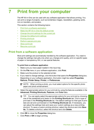 Page 347 Print from your computer
The HP All-in-One can be used with any software application that allows printing. You 
can print a range of projects, such as borderless images, newsletters, greeting cards,
iron-on transfers, and posters. 
This section contains the following topics: 
•Print from a soft ware application 
•Make the HP All-in-One the default printer
•Change the print settings for the current job 
•Change the default print settings 
•Printing shortcuts
•Perform special print jobs
•Stop a print job...