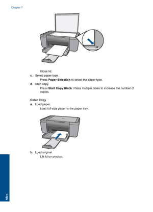 Page 37Close lid.
c. Select paper type.
Press Paper Selection to select the paper type.
d. Start copy.
Press Start Copy Black. Press multiple times to increase the number of
copies.
Color Copy
a. Load paper.
 Load full-size paper in the paper tray.
b. Load original.
 Lift lid on product.
Chapter 7
34 Copy
Copy
 