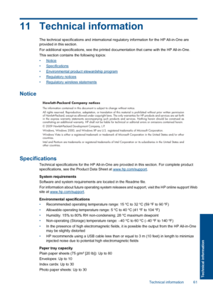 Page 6411 Technical information
The technical specifications and international regulatory information for the HP All-in-One areprovided in this section.
For additional specifications, see the printed documentation that came with the HP All-in-One.
This section contains the following topics:
•Notice
•Specifications
•Environmental product stewardship program
•Regulatory notices
•Regulatory wireless statements
Notice
Hewlett-Packard Company notices
The information contained in this document is subject to change...