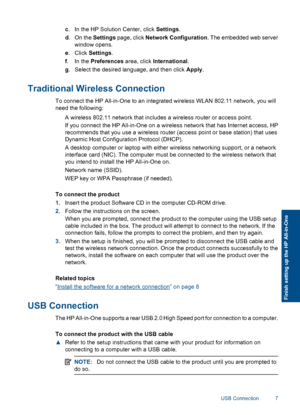 Page 10c. In the HP Solution Center, click Settings.
d. On the Settings page, click Network Configuration. The embedded web server
window opens.
e. Click Settings.
f.In the Preferences area, click International.
g. Select the desired language, and then click Apply.
Traditional Wireless Connection
To connect the HP All-in-One to an integrated wireless WLAN 802.11 network, you will
need the following:
 A wireless 802.11 network that includes a wireless router or access point.
If you connect the HP All-in-One on...