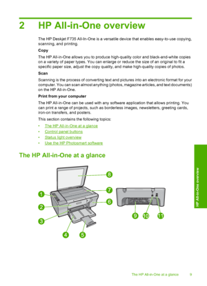 Page 122 HP All-in-One overview
The HP Deskjet F735 All-In-One is a versatile device that enables easy-to-use copying, 
scanning, and printing. 
Copy
The HP All-in-One allows you to produce high-quality color and black-and-white copies 
on a variety of paper types. You can enlarge or reduce the size of an original to fit a 
specific paper size, adjust the copy quality, and make high-quality copies of photos. 
Scan
Scanning is the process of converting text and  pictures into an electronic format for your...