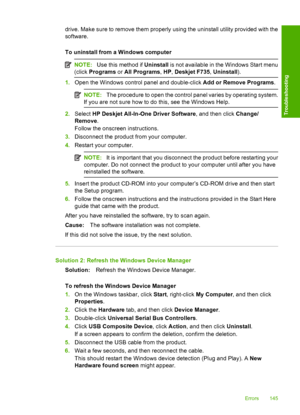Page 148drive. Make sure to remove them properly using the uninstall utility provided with the 
software. 
To uninstall from a Windows computer
NOTE: Use this method if Uninstall is not available in the Windows Start menu 
(click  Programs or All Programs, HP, Deskjet F735, Uninstall).
1.Open the Windows control panel and double-click Add or Remove Programs.
NOTE:The procedure to open the control panel varies by operating system. 
If you are not sure how to do this, see the Windows Help.
2. Select HP Deskjet...