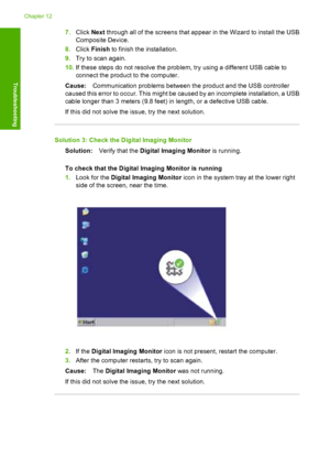 Page 1497.Click Next through all of the screens that appear in the Wizard to install the USB 
Composite Device. 
8. Click Finish to finish the installation. 
9. Try to scan again. 
10. If these steps do not resolve the problem, try using a different USB cable to 
connect the product to the computer. 
Cause: Communication problems between the product and the USB controller 
caused this error to occur. This might be caused by an incomplete installation, a USB 
cable longer than 3 meters (9.8 feet) in length, or a...