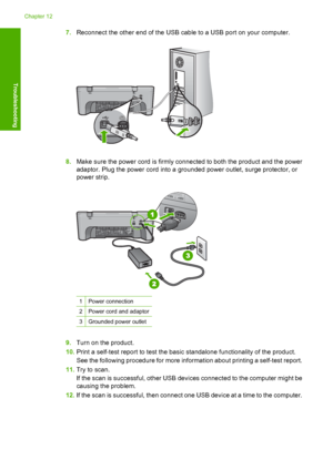 Page 1577.Reconnect the other end of the USB cable to a USB port on your computer.
8.Make sure the power cord is firmly connected to both the product and the power 
adaptor. Plug the power cord into a grounded power outlet, surge protector, or 
power strip.
1Power connection
2Power cord and adaptor
3Grounded power outlet
9. Turn on the product. 
10. Print a self-test report to test the basic standalone functionality of the product. 
See the following procedure for more information about printing a self-test...