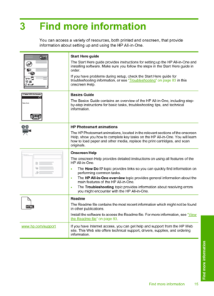 Page 183 Find more information
You can access a variety of resources, both printed and onscreen, that provide 
information about setting up and using the HP All-in-One.
Start Here guide 
The Start Here guide provides instruct ions for setting up the HP All-in-One and installing software. Make sure you follow the steps in the Start Here guide inorder. 
If you have problems during setup, check the Start Here guide for troubleshooting information, or see  “Troubleshooting” on page 83 in this onscreen Help.
Basics...