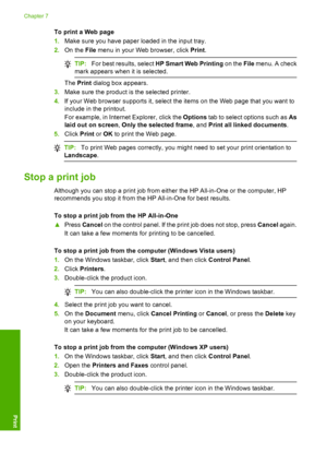 Page 53To print a Web page 
1. Make sure you have paper loaded in the input tray. 
2. On the File menu in your Web browser, click Print.
TIP:For best results, select HP Smart Web Printing on the File menu. A check 
mark appears when it is selected.
The  Print dialog box appears. 
3. Make sure the product is the selected printer. 
4. If your Web browser supports it, select the items on the Web page that you want to 
include in the printout. 
For example, in Internet Explorer, click the  Options tab to select...