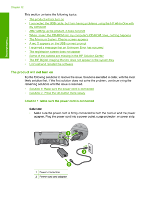 Page 87This section contains the following topics: 
•The product will not turn on 
•I connected the USB cable, but I am having problems using the HP All-in-One with
my computer
•After setting up the product, it does not print
•When I insert the CD-ROM into my computer’s CD-ROM drive, nothing happens 
•The Minimum System Checks screen appears 
•A red X appears on the USB connect prompt
•I received a message that an Unknown Error has occurred
•The registration screen does not appear 
•Some of the buttons are...