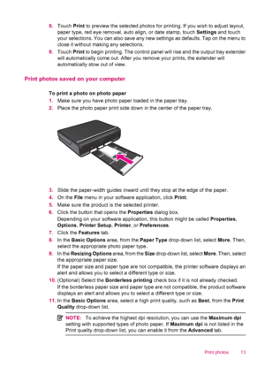 Page 158.Touch Print to preview the selected photos for printing. If you wish to adjust layout,
paper type, red eye removal, auto align, or date stamp, touch Settings and touch
your selections. You can also save any new settings as defaults. Tap on the menu to
close it without making any selections.
9.Touch Print to begin printing. The control panel will rise and the output tray extender
will automatically come out. After you remove your prints, the extender will
automatically stow out of view.
Print photos...