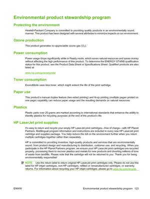 Page 133Environmental product stewardship program
Protecting the environment
Hewlett-Packard Company is committed to providing quality products in an environmentally sound
manner. This product has been designed with several attributes to minimize impacts on our environment.
Ozone production
This product generates no appreciable ozone gas (O3).
Power consumption
Power usage drops significantly while in Ready mode, which saves natural resources and saves money
without affecting the high performance of this...