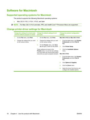 Page 28Software for Macintosh
Supported operating systems for Macintosh
The product supports the following Macintosh operating systems:
●Mac OS X V10.3, V10.4, V10.5, and later
NOTE:
For Mac OS X V10.4 and later, PPC and Intel® Core™ Processor Macs are supported.
Change printer-driver settings for Macintosh
Change the settings for all print jobs
until the software program is closedChange the default settings for all
print jobsChange the product configuration
settings
1.On the File  menu, click Print .
2. Change...
