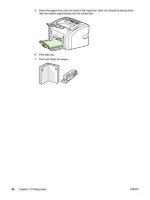 Page 46
5. Place the pages from side one back in the input tray. Side one should be facing downwith the bottom edge feeding into the printer first.
6. Print side two.
7. Fold and staple the pages.
38 Chapter 2 Printing tasks ENWW
 