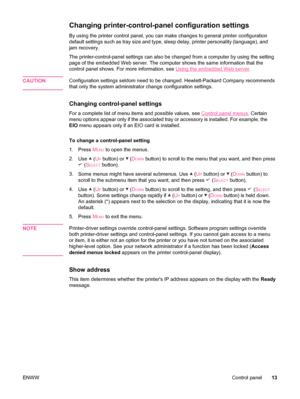 Page 25Changing printer-control-panel configuration settings
By using the printer control panel, you can make changes to general printer configuration
default settings such as tray size and type, sleep delay, printer personality (language), and
jam recovery.
The printer-control-panel settings can also be changed  from a computer by using the setting
page of the embedded Web server. The computer shows the same information that the
control panel shows. For more information, see 
Using the embedded Web server ....