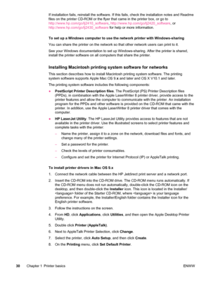Page 42If installation fails, reinstall the software. If this fails, check the installation notes and Readme
files on the printer CD-ROM or the flyer that came in the printer box, or go to
http://www.hp.com/go/lj2410_software , http://www.hp.com/go/lj2420_software , or
http://www.hp.com/go/lj2430_software  for help or more information.
To set up a Windows computer to use the network printer with Windows-sharing
You can share the printer on the network so that other network users can print to it.
See your...