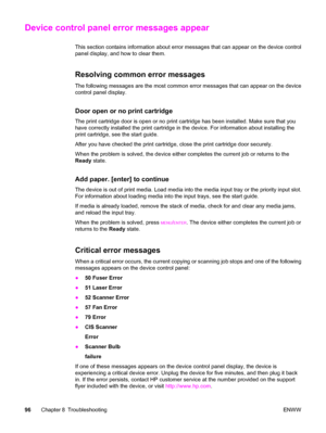 Page 106Device control panel error messages appear
This section contains information about error messages that can appear on the device control
panel display, and how to clear them.
Resolving common error messages
The following messages are the most common error messages that can appear on the device
control panel display.
Door open or no print cartridge
The print cartridge door is open or no print cartridge has been installed. Make sure that you
have correctly installed the print cartridge in the device. For...