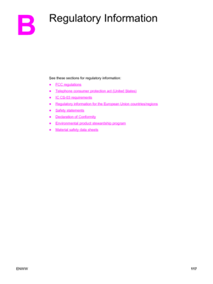 Page 127B
Regulatory Information
See these sections for regulatory information:
●
FCC regulations
●
Telephone consumer protection act (United States)
●
IC CS-03 requirements
●
Regulatory information for the European Union countries/regions
●
Safety statements
●
Declaration of Conformity
●
Environmental product stewardship program
●
Material safety data sheets
ENWW117
 