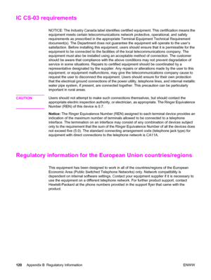 Page 130IC CS-03 requirements
NOTICE: The Industry Canada label identifies certified equipment. This certification means the
equipment meets certain telecommunications network protective, operational, and safety
requirements as prescribed in the appropriate Terminal Equipment Technical Requirement
document(s). The Department does not guarantee the equipment will operate to the user’s
satisfaction. Before installing this equipment, users should ensure that it is permissible for the
equipment to be connected to...